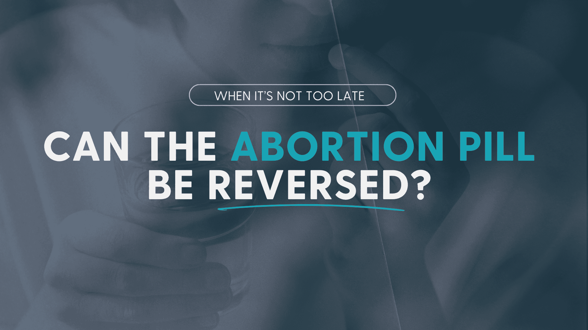 Text: "Can the abortion pill be reversed?" over blue tint image of a woman taking a pill.